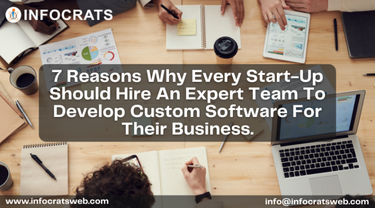 7 Reasons Why Every Start-Up Should Hire An Expert Team To Develop Custom Software For Their Business