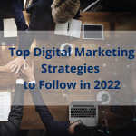 Top Digital Marketing Strategies to Follow in 2022