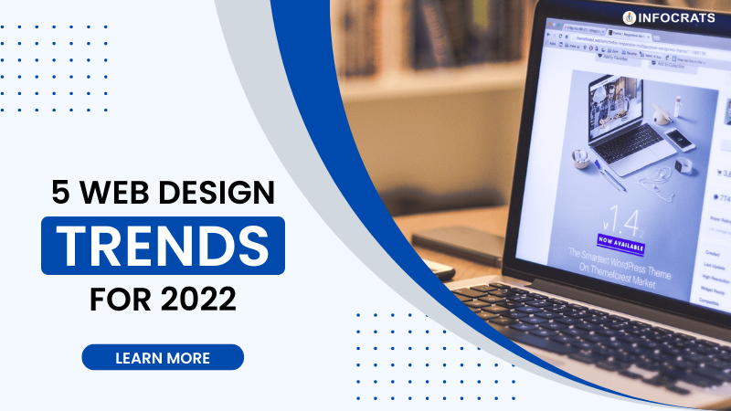 Top 5 Web Design Trends for 2022 and How to Use Them
