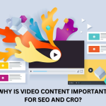 How is Video Content Beneficial for SEO and CRO