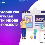 How to Choose the Right Software Company in Indore for Your Project?