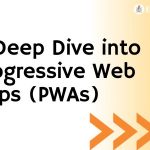 A Deep Dive into Progressive Web Apps (PWAs)